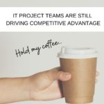 IT Project Teams driving competitive advantage